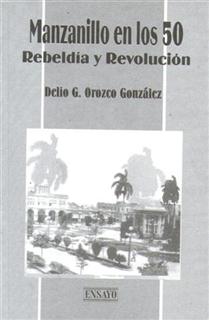 Cubierta del libro Manzanillo en los 50. Rebeldía y revolución. 12.jpg